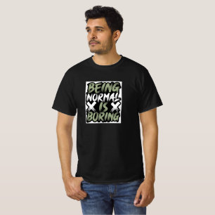 Brush Stroke "Being Normal is Boring" Edgy Quote D T-Shirt