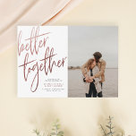 Brushed Rose Gold Better Together Save The Date Postcard<br><div class="desc">Create your own save the date cards! This design features "better together" in faux rose gold calligraphy with your names and wedding date in simple typography. Your custom engagement photo appears to the right. Click on "Personalise this template" to change the details to your own! Feel free to contact me...</div>