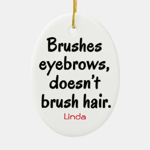 Brushes Eyebrows, Doesn't Brush Hair Ornament