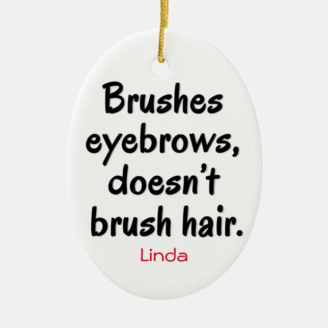 Brushes Eyebrows, Doesn't Brush Hair Ornament (Front)