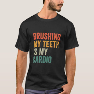 Brushing my Teeth Is my Cardio Funny Fitness Retro T-Shirt
