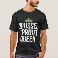 Brussel Sprout Queen T-Shirt