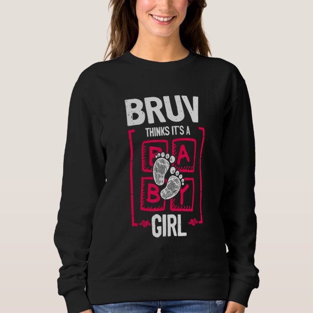 Bruv Thinks It's a Girl Gender Reveal   Baby Showe Sweatshirt (Front)