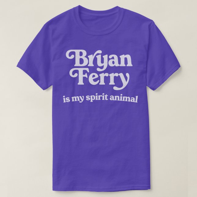 Bryan Ferry Is My Spirit Animal T-Shirt (Design Front)