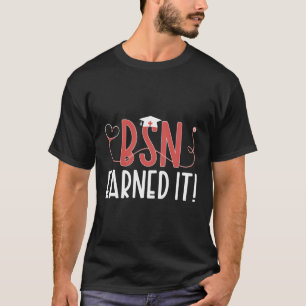 Bsn Earned It Bsn Graduation Bsn Graduate Bsn Grad T-Shirt