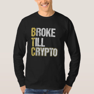 Btc Broke Till Crypto Bitcoin T-Shirt