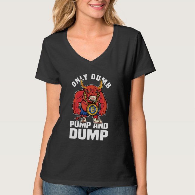 Btc Bull Market Dumb Pump And Dump Cryptocurrency  T-Shirt (Front)
