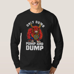 Btc Bull Market Dumb Pump And Dump Cryptocurrency  T-Shirt