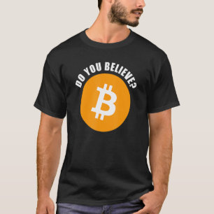 Btc Do You Believe Bitcoin & Crypto Investor Humou T-Shirt