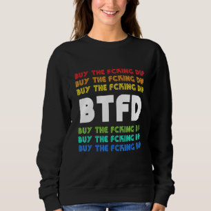 Btfd Buy The Dip Bitcoin Coin Blockchain Crypto Ho Sweatshirt