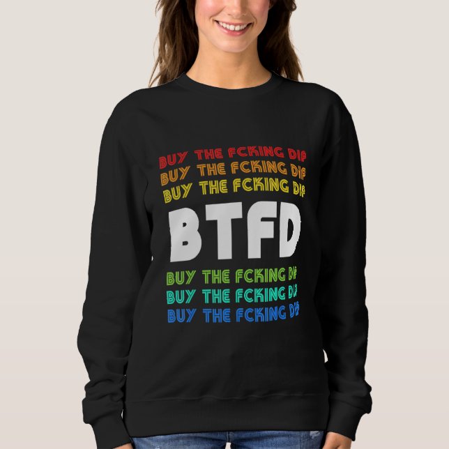 Btfd Buy The Dip Bitcoin Coin Blockchain Crypto Ho Sweatshirt (Front)