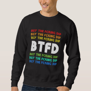 Btfd Buy The Dip Bitcoin Coin Blockchain Crypto Ho Sweatshirt