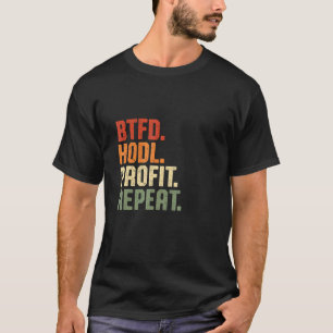Btfd Buy The Dip Hodl Profit Repeat Btc Bitcoin Bl T-Shirt