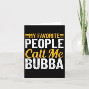 Bub Fathers Day Humour My Favourite People Call Me Card
