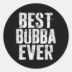 Bubba Ever Shirt Men Boy Brother Fathers Day Classic Round Sticker