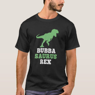 Bubba-Saurus Rex Funny Dinosaur Gift Bubbasaurus F T-Shirt