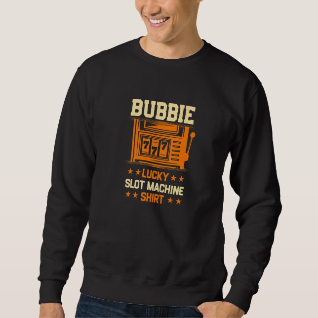Bubbie Lucky Slot Machine Casino Grandma Gambling  Sweatshirt (Front)