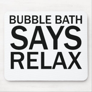 BUBBLE BATH SAYS RELAX Funny Bathtime T-Shirt Mouse Pad