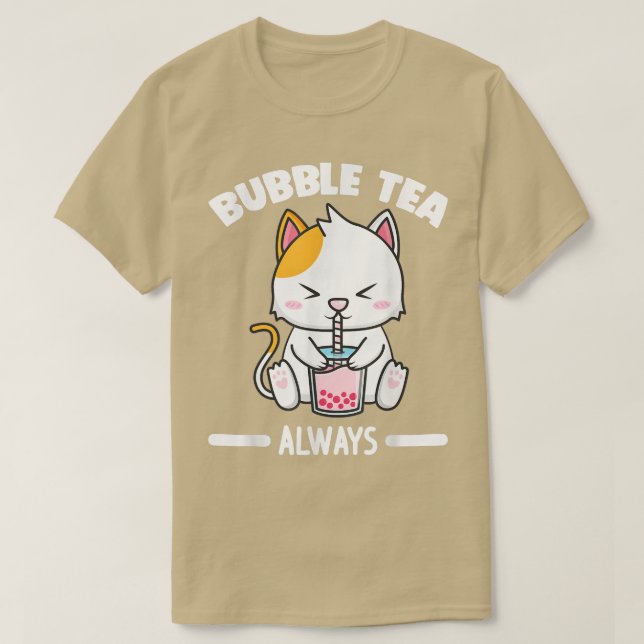 Bubble tea always Bubble tea Merch  T-Shirt (Design Front)