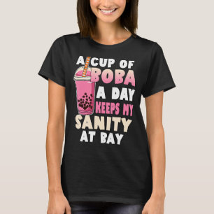 Bubble Tea Lover A Cup Boba A Day Keeps The Sanity T-Shirt
