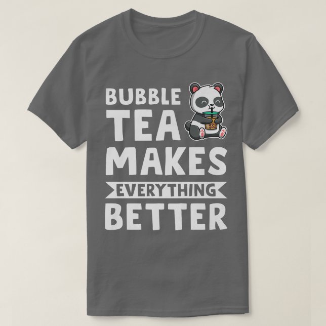 bubble tea makes everything Bubble tea Merch  491 T-Shirt (Design Front)