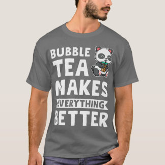 bubble tea makes everything Bubble tea Merch  491 T-Shirt