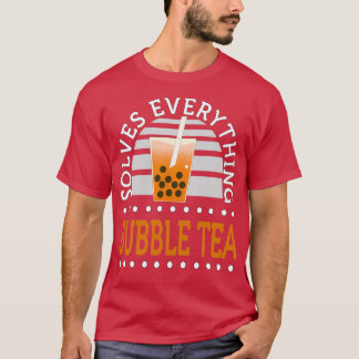 Bubble Tea Solves Everything Funny Boba Tea T-Shirt