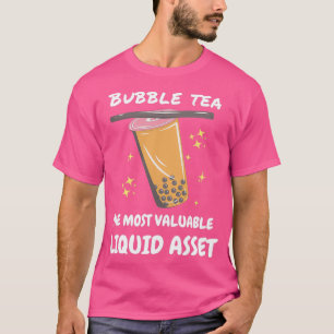 Bubble Tea The Most Valuable Liquid Asset T-Shirt