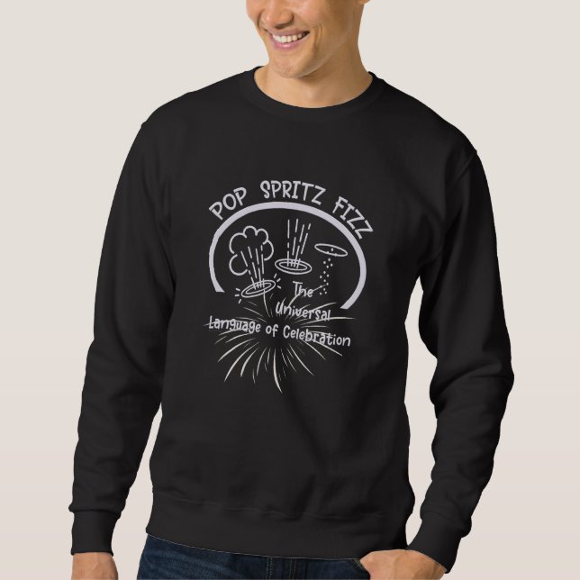 Bubbly Has Pop Spritz Fizz Fun Fireworks And Champ Sweatshirt (Front)
