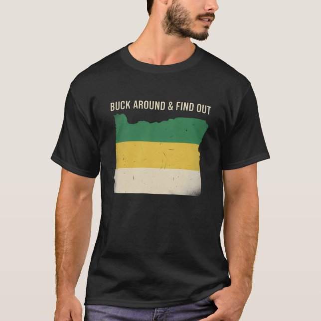 Buck Around and Find Out Shirt Funny Oregon Map (Front)