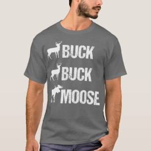 Buck Buck Moose Funny Moose Buck Hunting  T-Shirt