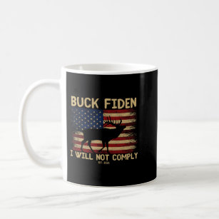 Buck Fiden I will Not Comply Est   Coffee Mug