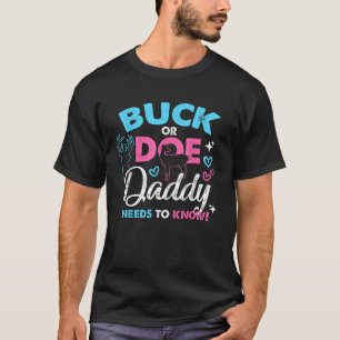 Buck Or Doe Daddy Needs To Know Gender Reveal T Sh T-Shirt
