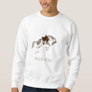 Buck You! Funny Pinto Horse Sweatshirt