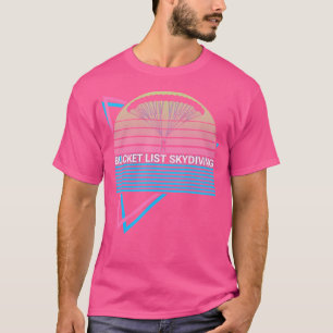 Bucket List Skydiving Bucket List Skydiving Parach T-Shirt