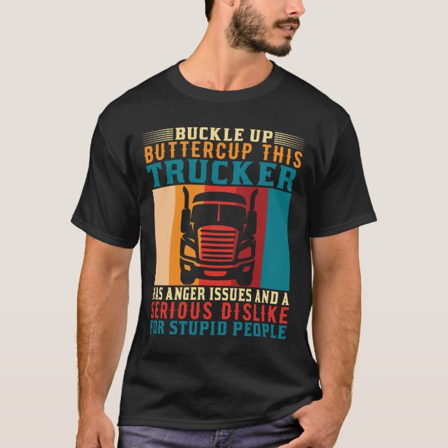 Buckle Up Buttercup This Trucker Has Anger Issues T-Shirt (Front)