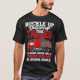 Buckle Up Buttercup Trucker Has Anger Issues Serio T-Shirt