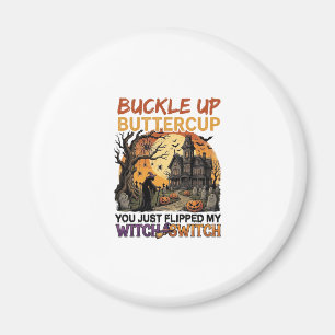 Buckle Up Buttercup Witch Switch Halloween Haunted Magnet