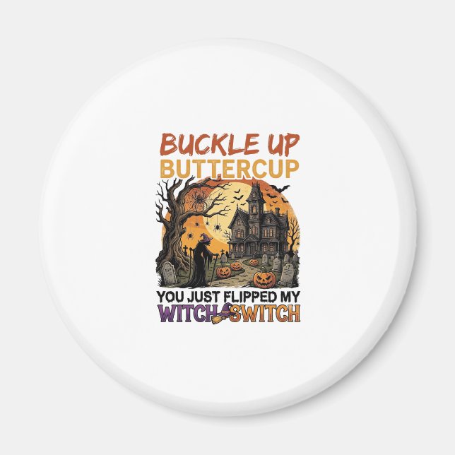 Buckle Up Buttercup Witch Switch Halloween Haunted Magnet (Front)