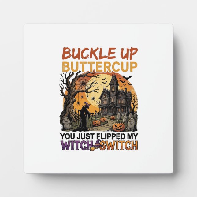 Buckle Up Buttercup Witch Switch Halloween Haunted Plaque (Front)