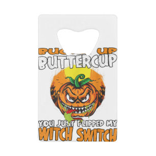 Buckle up Buttercup you just Flipped my Witch Swit