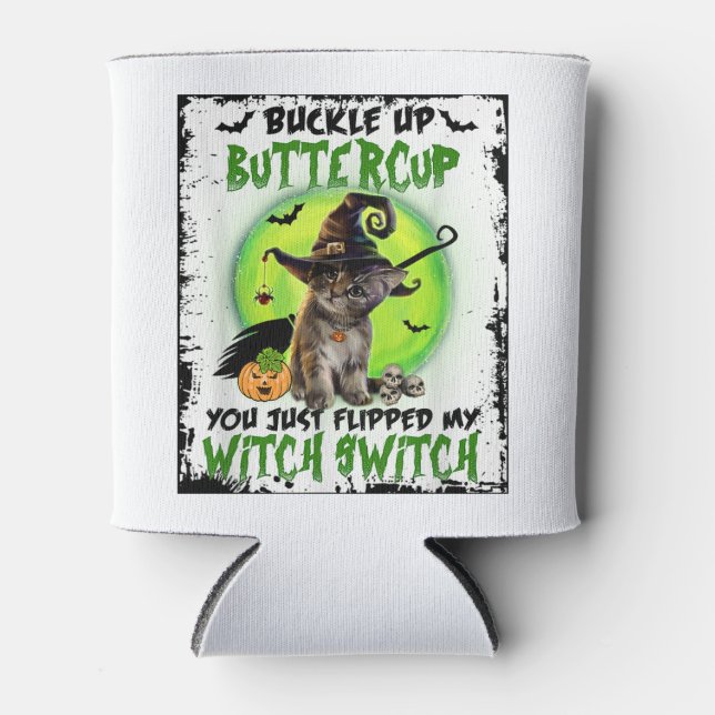 Buckle Up Buttercup You Just Flipped My Witch Swit Can Cooler (Front)