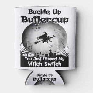 Buckle Up Buttercup You Just Flipped My Witch Swit Can Cooler