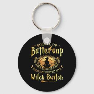 Buckle Up Buttercup You Just Flipped My Witch Swit Key Ring