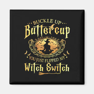 Buckle Up Buttercup You Just Flipped My Witch Swit Magnet