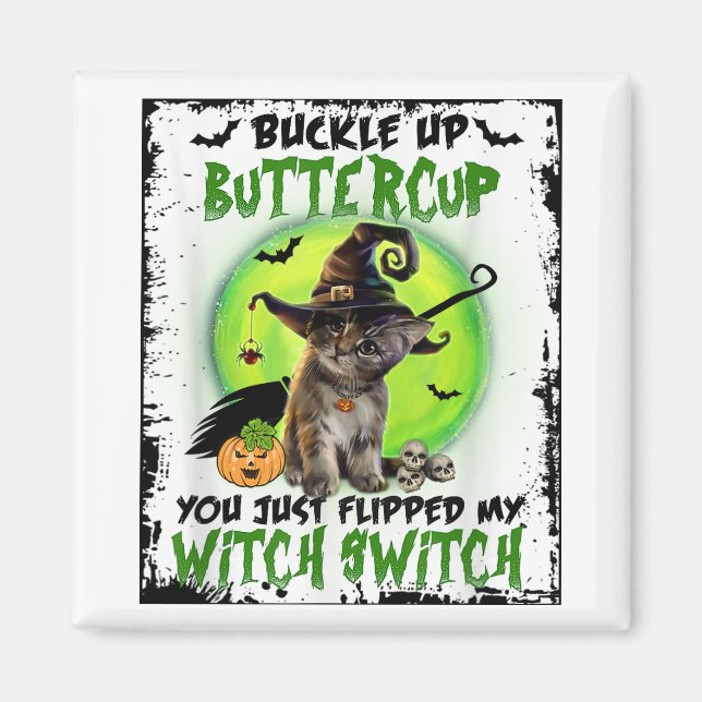 Buckle Up Buttercup You Just Flipped My Witch Swit Magnet (Front)