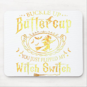 Buckle Up Buttercup You Just Flipped My Witch Swit Mouse Pad