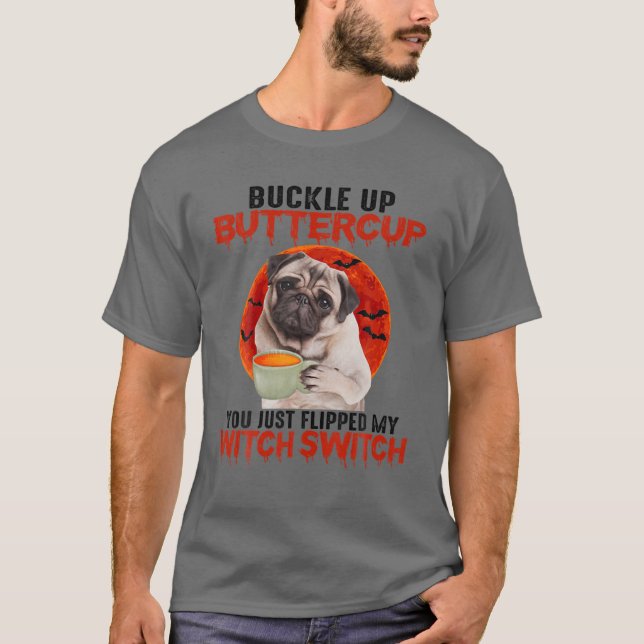 Buckle Up Buttercup You Just Flipped My Witch Swit T-Shirt (Front)