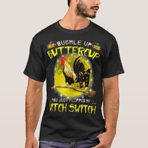 Buckle Up Buttercup You Just Flipped My Witch Swit T-Shirt