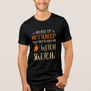 Buckle Up Buttercup You Just Flipped My Witch Tri-Blend Shirt